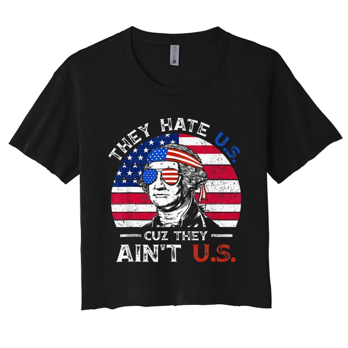 They Hate Us Cuz They AinT Us Funny 4th Of July Women's Crop Top Tee