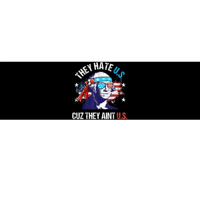 They Hate Us Cuz They AinT Us Funny 4th Of July Bumper Sticker