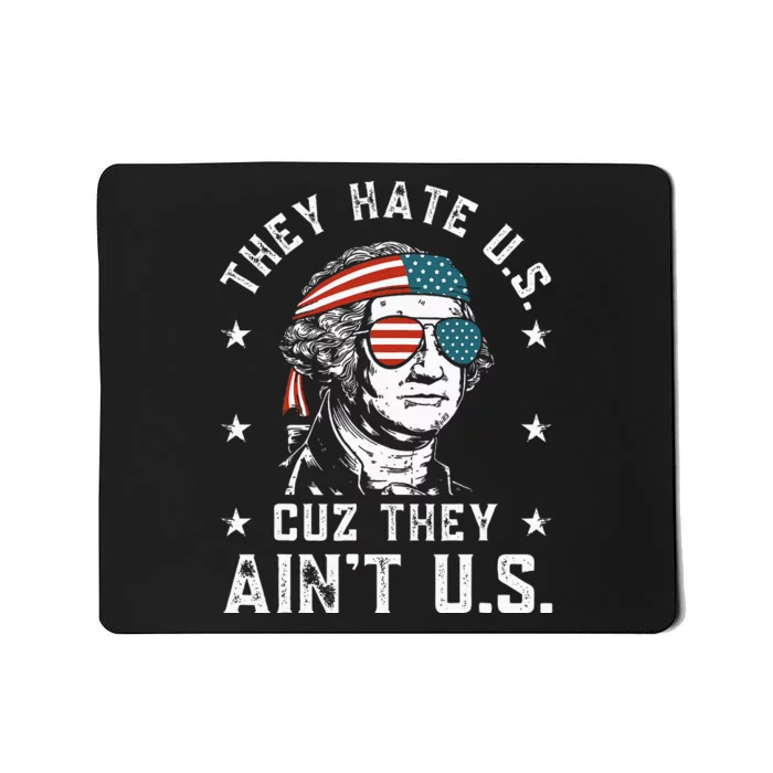 They Hate Us Cuz They AinT Us Funny 4th Of July Mousepad