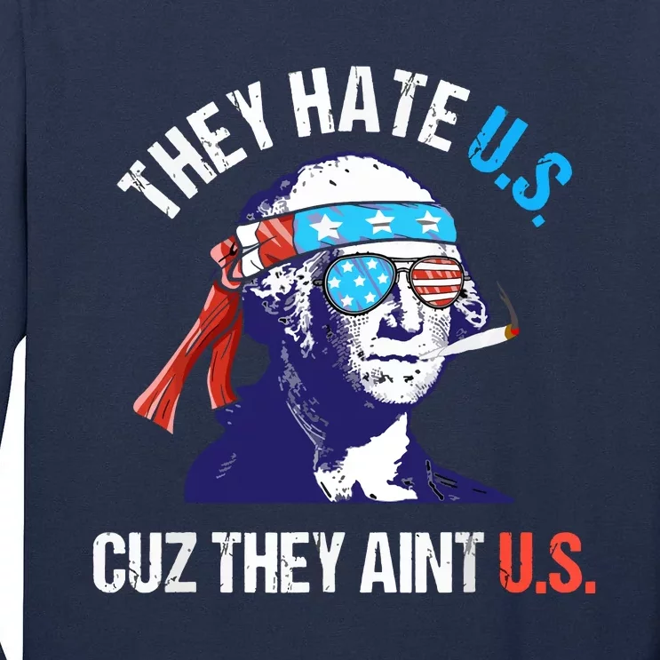 They Hate Us Cuz They Ain't Us Funny 4th Of July Tall Long Sleeve T-Shirt