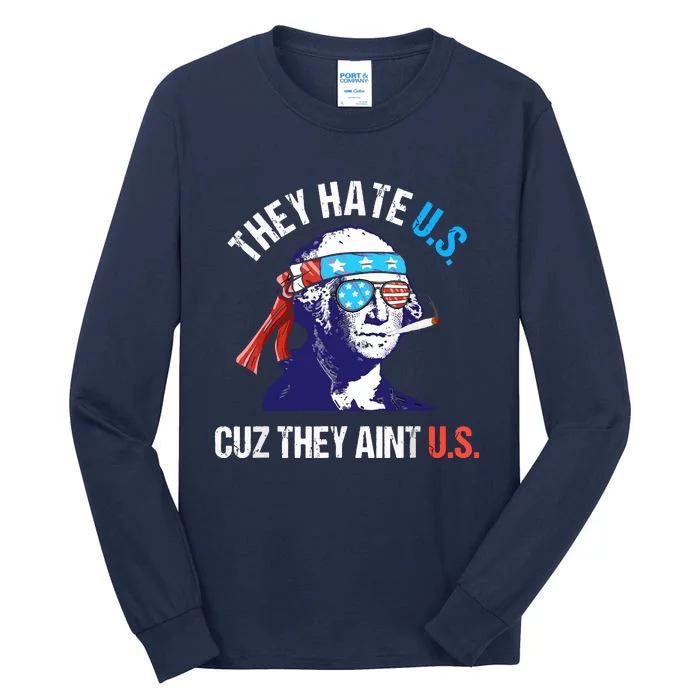 They Hate Us Cuz They Ain't Us Funny 4th Of July Tall Long Sleeve T-Shirt