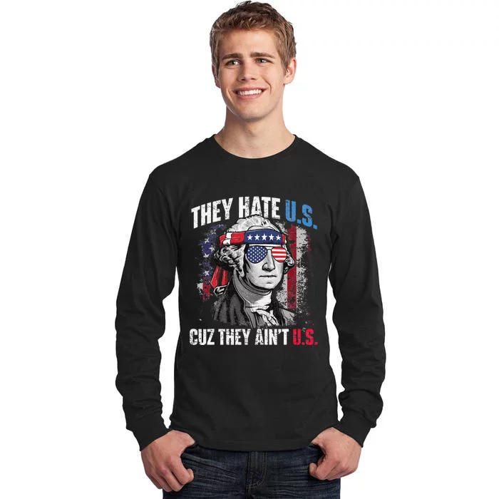 They Hate Us Cuz They Aint Us USA American Flag 4th Of July Tall Long Sleeve T-Shirt