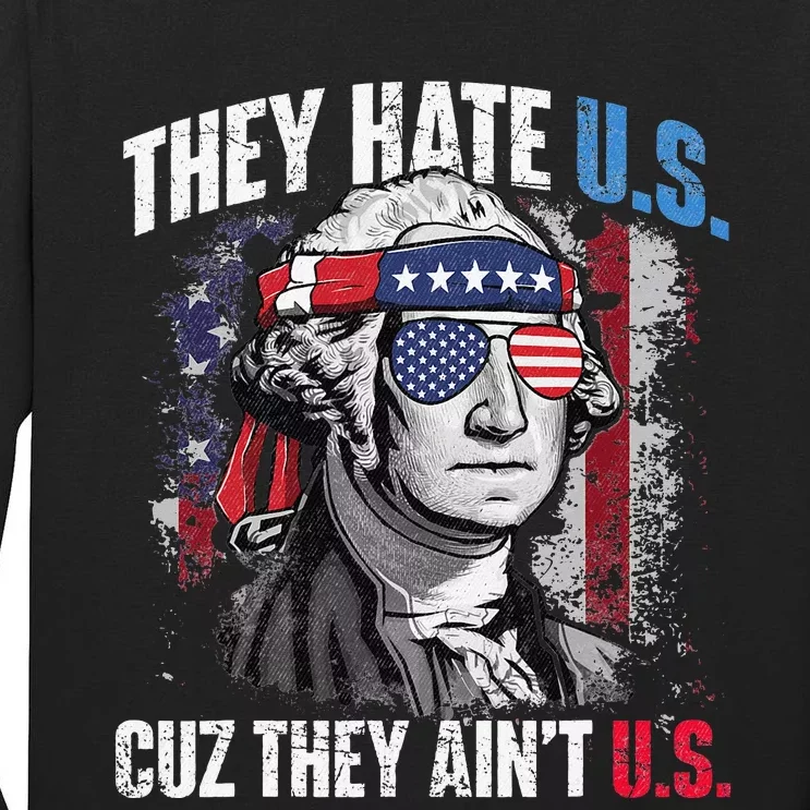 They Hate Us Cuz They Aint Us USA American Flag 4th Of July Tall Long Sleeve T-Shirt