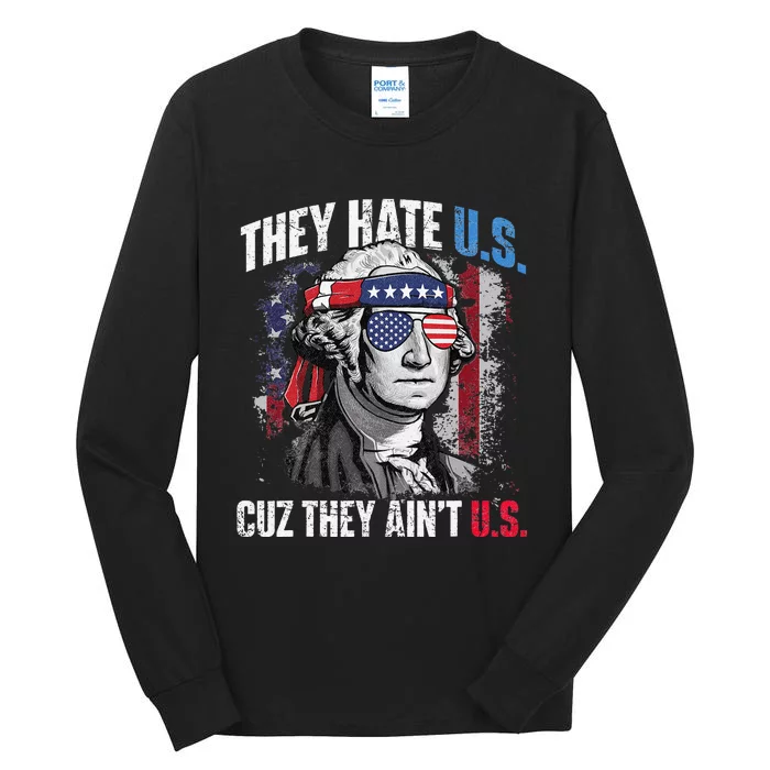 They Hate Us Cuz They Aint Us USA American Flag 4th Of July Tall Long Sleeve T-Shirt