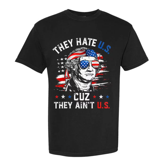 They Hate Us Cuz They AinT Us Usa American Flag Garment-Dyed Heavyweight T-Shirt