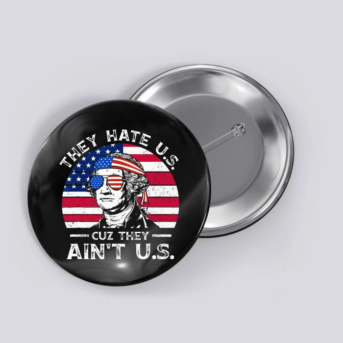 They Hate Us Cuz They Ain't Us Funny 4th of July USA Flag Button