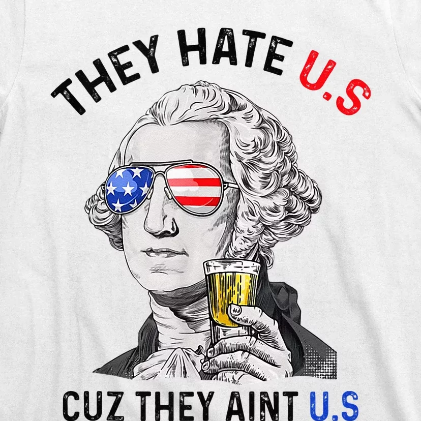 They Hate Us Cuz They Aint Us Funny 4th Of July T-Shirt