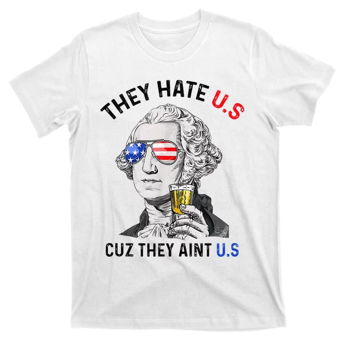 They Hate Us Cuz They Aint Us Funny 4th Of July T-Shirt