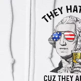 They Hate Us Cuz They Aint Us Funny 4th Of July Full Zip Hoodie