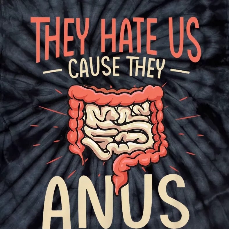 They Hate Us Cause They Anus Gastroenterology Nurse Endoscopy Colonoscopy Tie-Dye T-Shirt