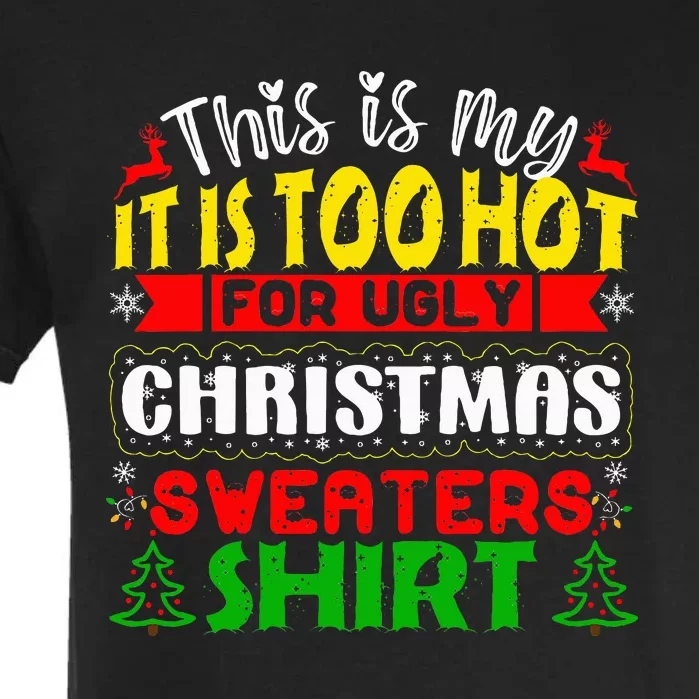 TOO HOT UGLY Christmas Sweaters Funny Xmas Garment-Dyed Heavyweight T-Shirt