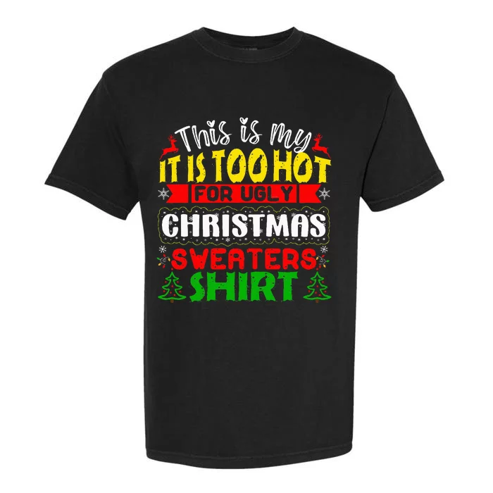 TOO HOT UGLY Christmas Sweaters Funny Xmas Garment-Dyed Heavyweight T-Shirt