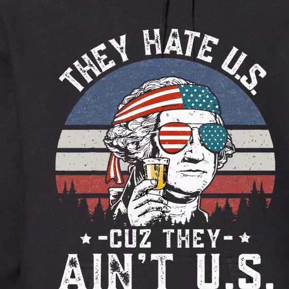 They Hate Us Cuz They Ain't Us Funny Fourth 4th of July Premium Hoodie