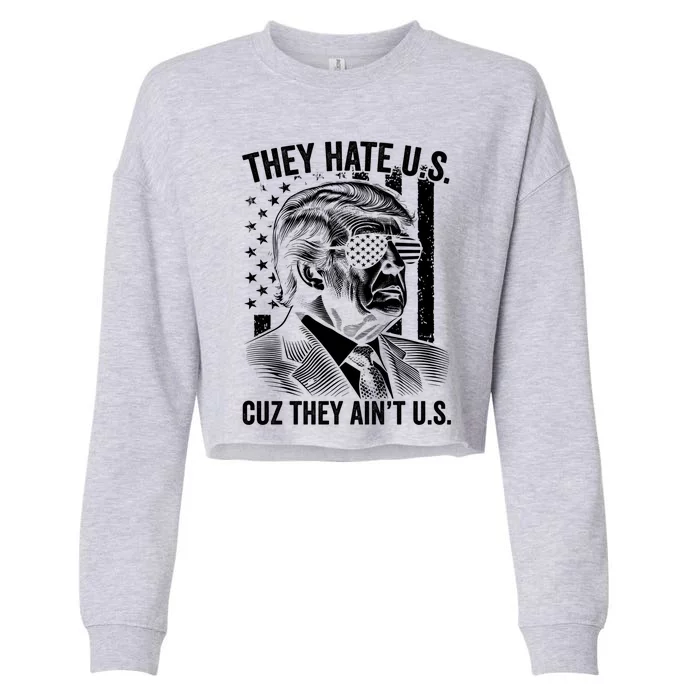 They Hate Us Cuz They AinT Us Usa Flag Donald Trump Vintage Cute Gift Cropped Pullover Crew