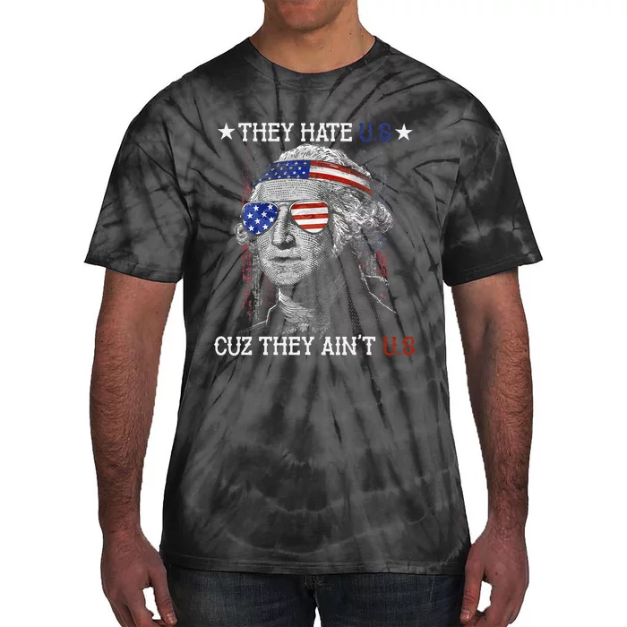 They Hate US Cuz They Aint US 4th Of July George Washington Tie-Dye T-Shirt