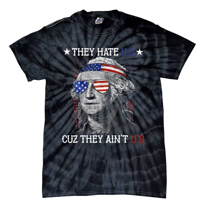 They Hate US Cuz They Aint US 4th Of July George Washington Tie-Dye T-Shirt