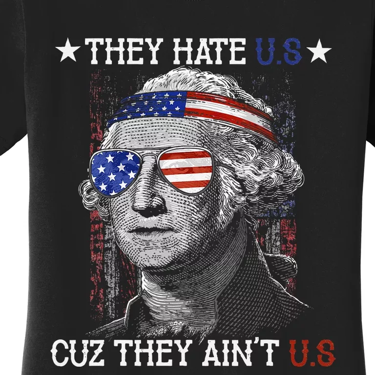 They Hate US Cuz They Aint US 4th Of July George Washington Women's T-Shirt