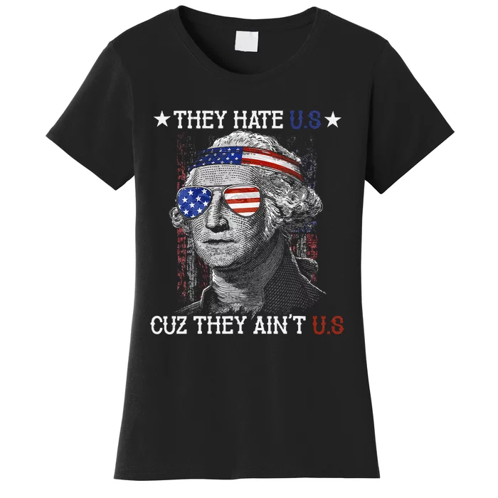 They Hate US Cuz They Aint US 4th Of July George Washington Women's T-Shirt