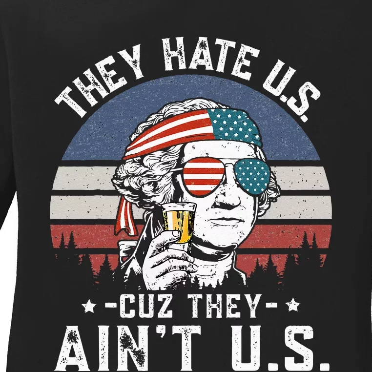 They Hate Us Cuz They Ain't Us Funny Fourth 4th of July Ladies Long Sleeve Shirt