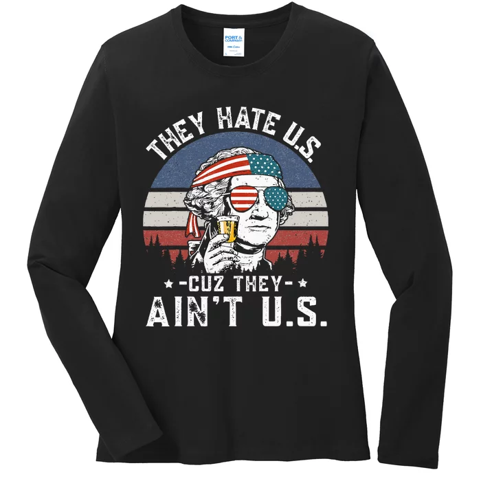 They Hate Us Cuz They Ain't Us Funny Fourth 4th of July Ladies Long Sleeve Shirt