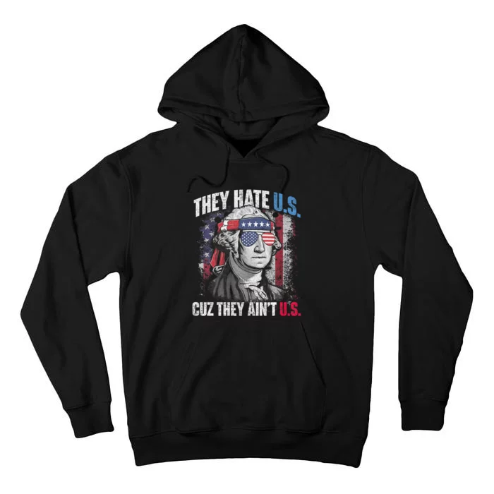 They Hate Us Cuz They AinT Us Usa American Flag 4th Of July Tall Hoodie