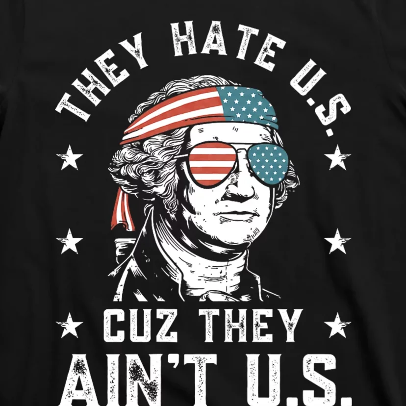 They Hate Us Cuz They AinT Us Funny 4th Of July T-Shirt