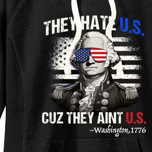 They Hate Us Aint Us George Washington Funny 4th Of July Gift Women's Fleece Hoodie