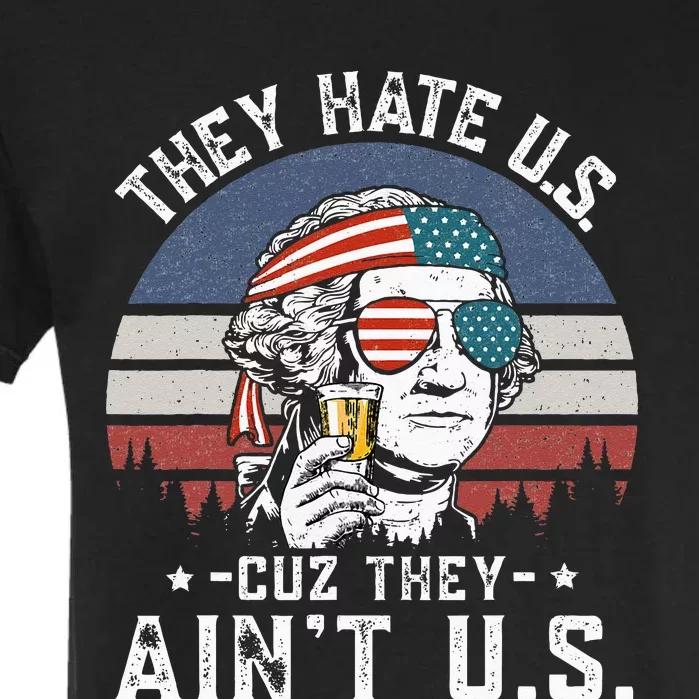 They Hate Us Cuz They Aint Us Funny Fourth 4th Of July Garment-Dyed Heavyweight T-Shirt