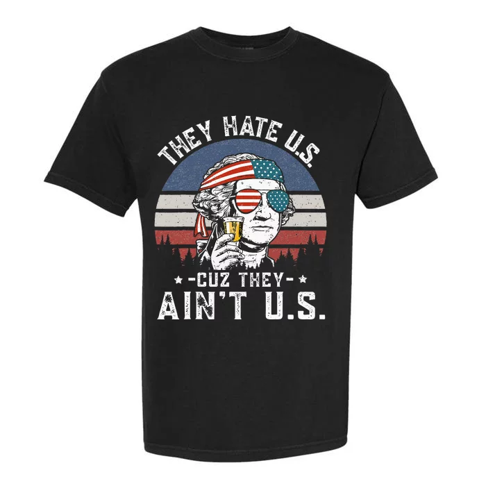 They Hate Us Cuz They Aint Us Funny Fourth 4th Of July Garment-Dyed Heavyweight T-Shirt