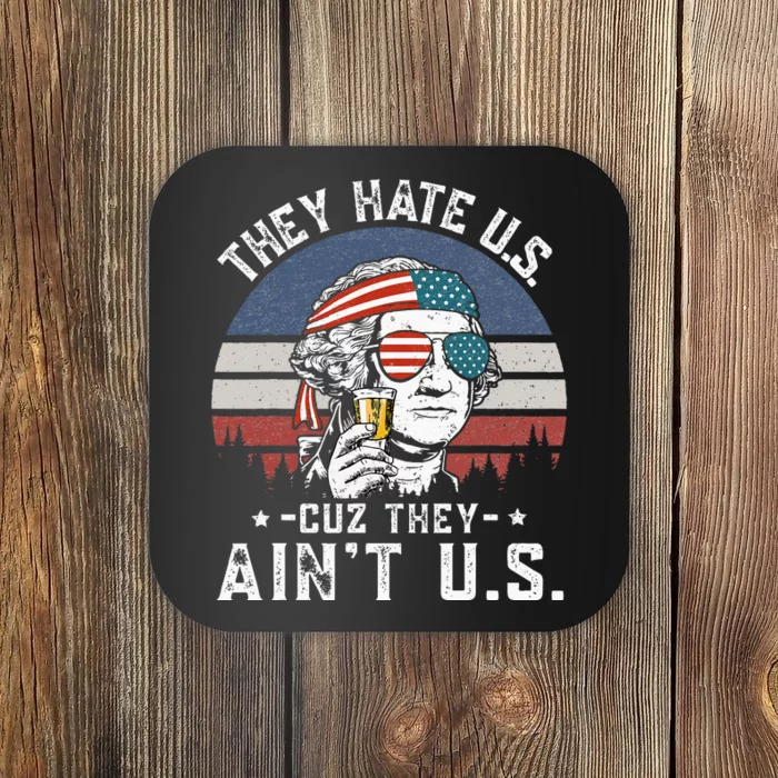 They Hate Us Cuz They Aint Us Funny Fourth 4th Of July Coaster