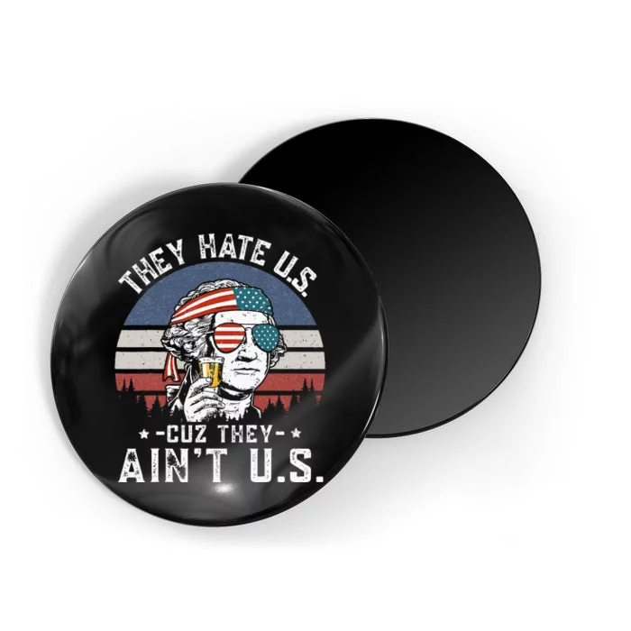 They Hate Us Cuz They Aint Us Funny Fourth 4th Of July Magnet