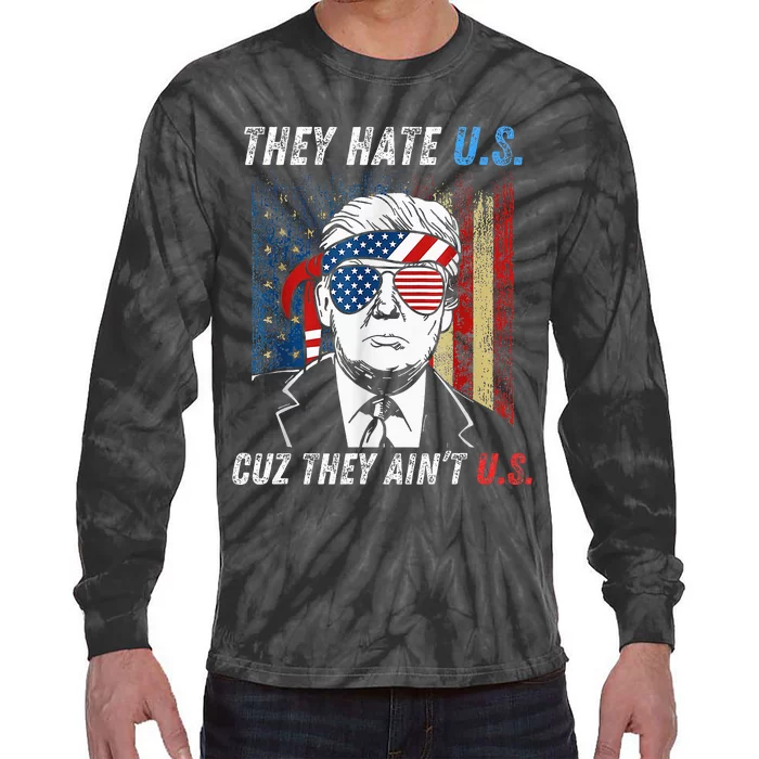 They Hate Us Cuz They AinT Us Funny Trump 4th Of July Tie-Dye Long Sleeve Shirt