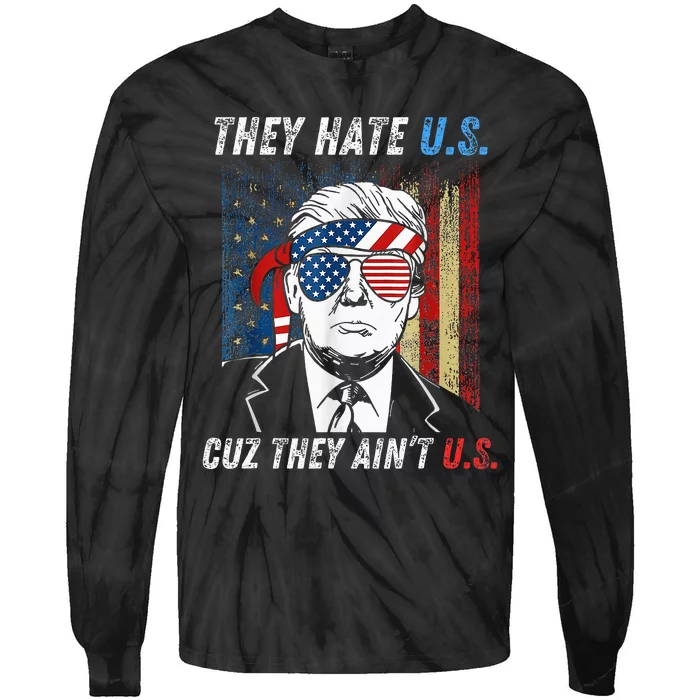 They Hate Us Cuz They AinT Us Funny Trump 4th Of July Tie-Dye Long Sleeve Shirt