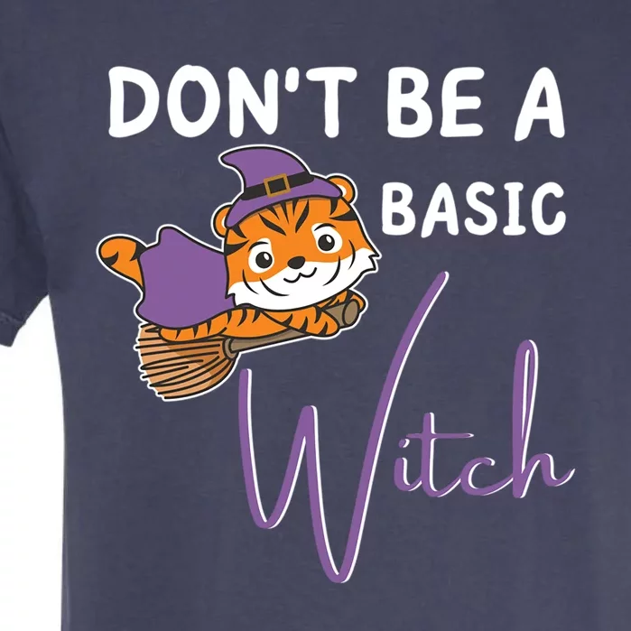 Tiger Halloween Witch Witches Dont Be A Basic Witch Gift Garment-Dyed Heavyweight T-Shirt