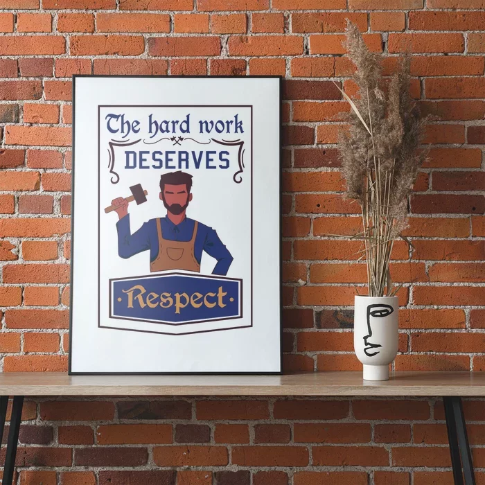 The Hard Work Deserves Respect Poster