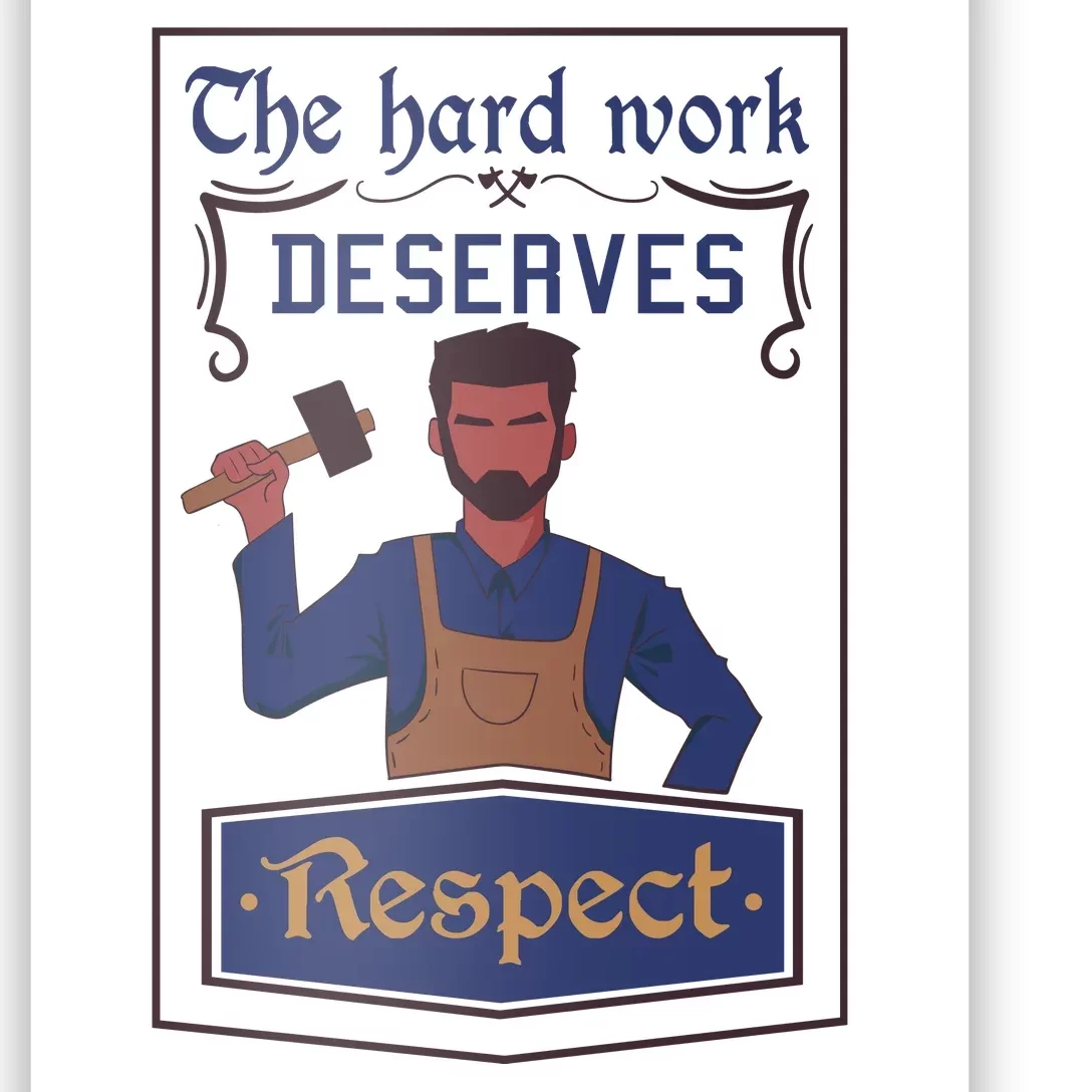 The Hard Work Deserves Respect Poster