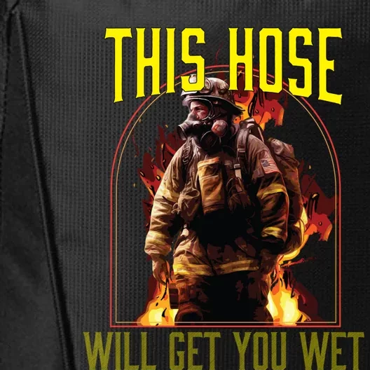 This Hose Will Get You Wet Fire Firefighter Fire Rescue Gift City Backpack