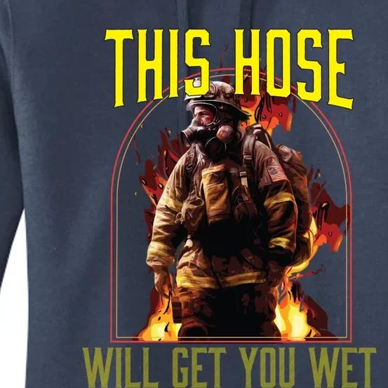 This Hose Will Get You Wet Fire Firefighter Fire Rescue Gift Women's Pullover Hoodie