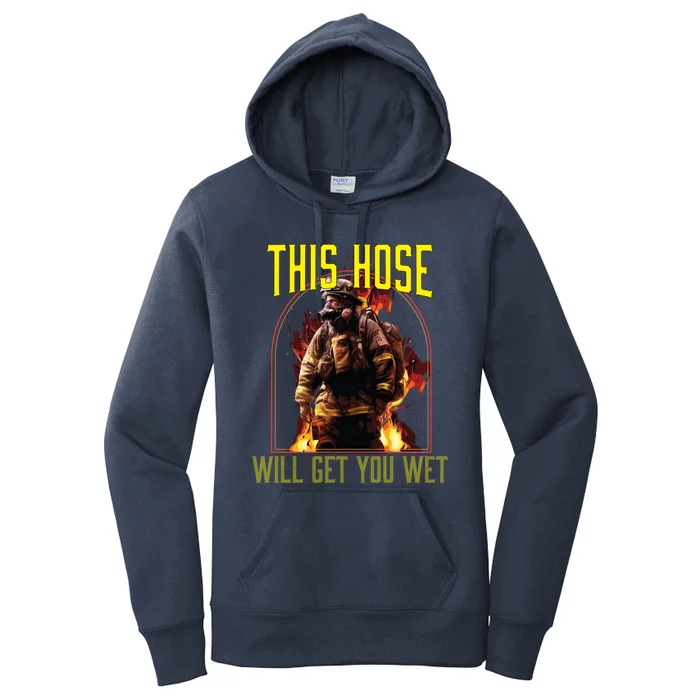 This Hose Will Get You Wet Fire Firefighter Fire Rescue Gift Women's Pullover Hoodie