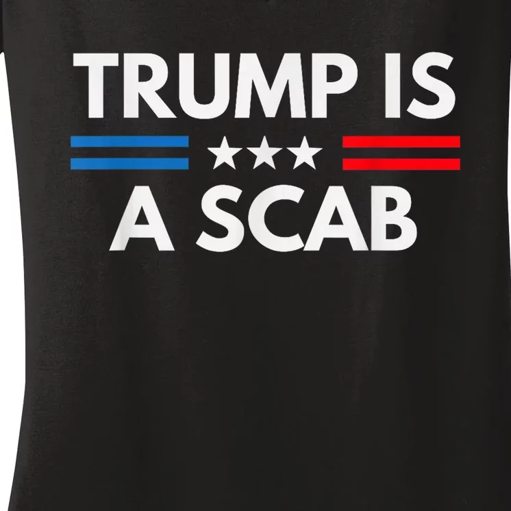 Trump Is A Scab Vote Harris 2024 Women's V-Neck T-Shirt