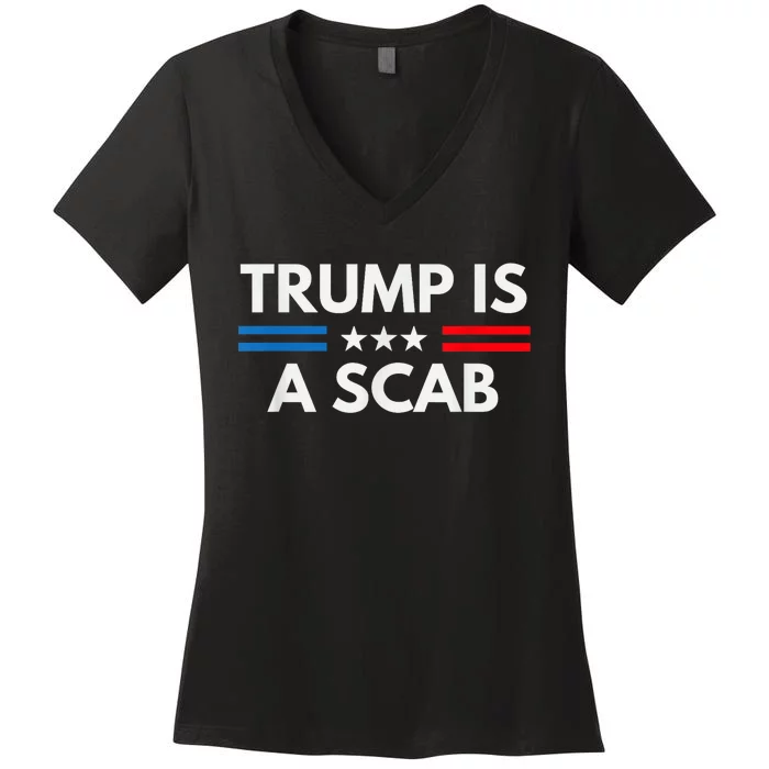 Trump Is A Scab Vote Harris 2024 Women's V-Neck T-Shirt