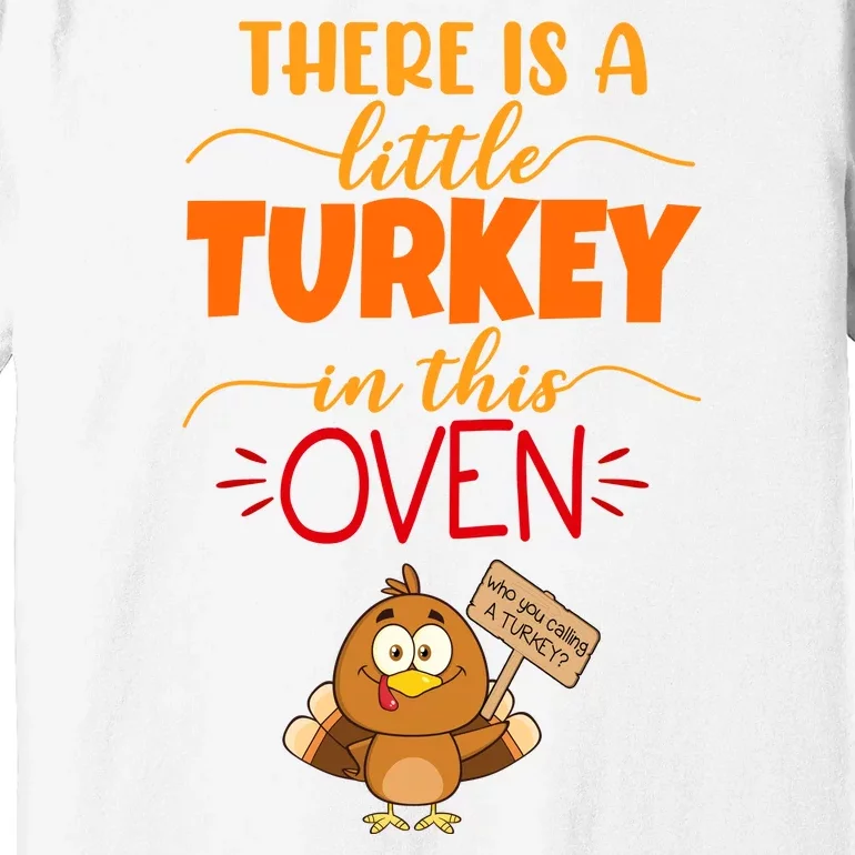 There Is A Little Turkey In This Oven Pregnancy Premium T-Shirt