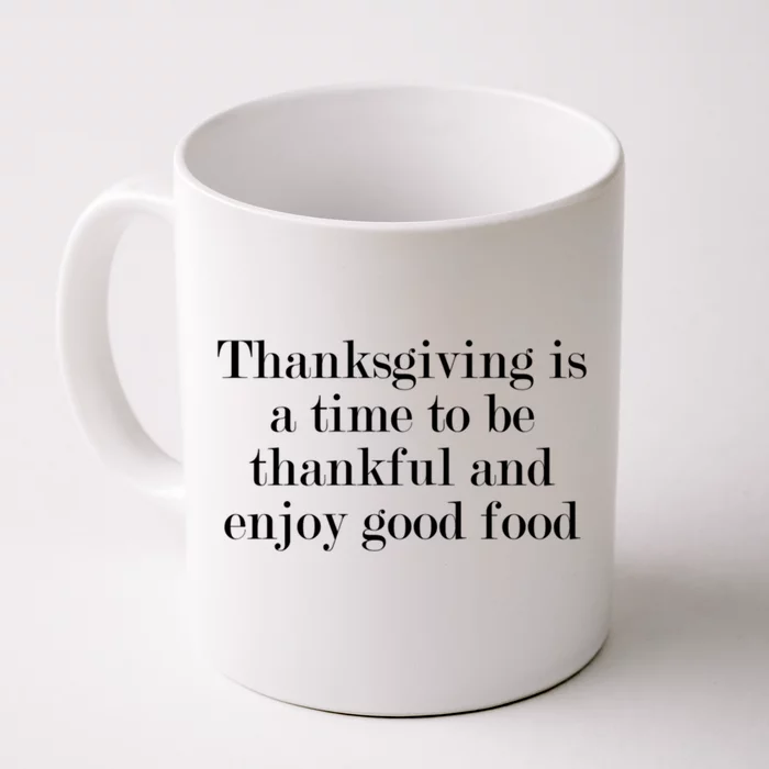 Thanksgiving Is A Time To Be Thankful And Enjoy Good Food Gift Front & Back Coffee Mug