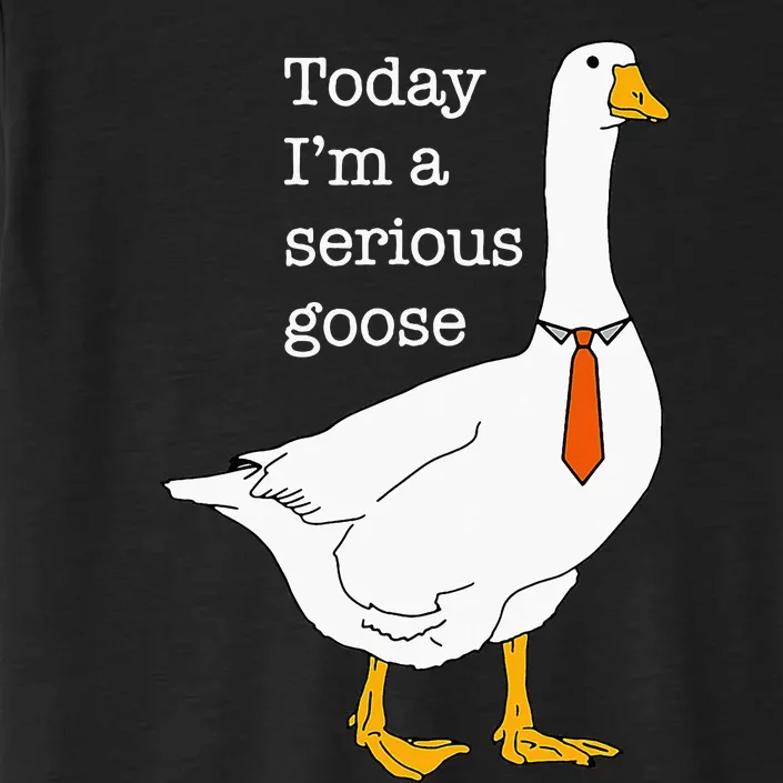 Today IM A Serious Goose Silly Goose Cute Funny ChromaSoft Performance T-Shirt