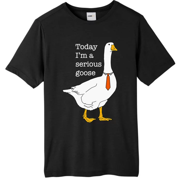 Today IM A Serious Goose Silly Goose Cute Funny ChromaSoft Performance T-Shirt