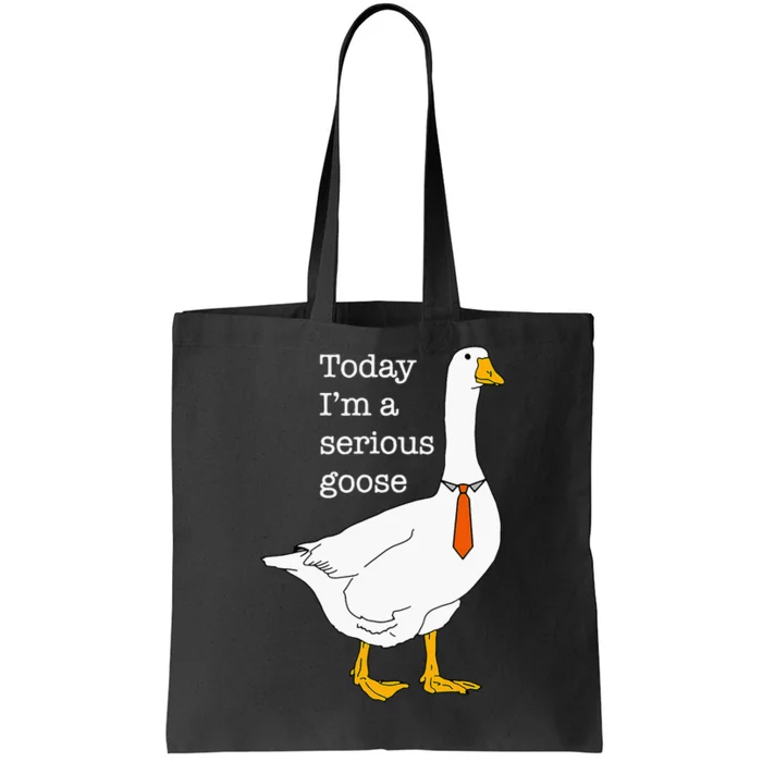 Today IM A Serious Goose Silly Goose Cute Funny Tote Bag