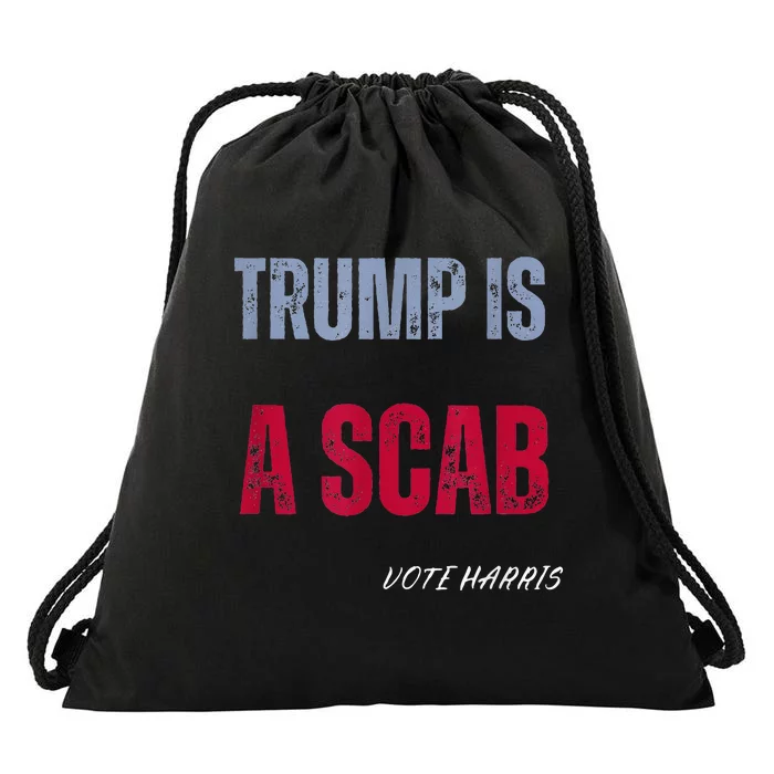 Trump Is A Scab Vote Harris Walz 2024 Drawstring Bag