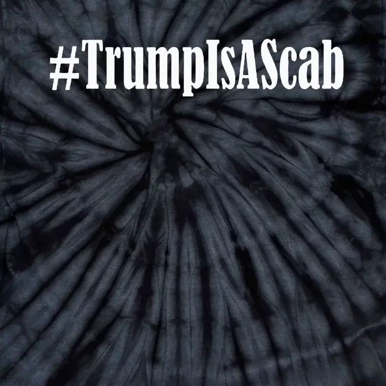 Trump Is A Scab Tie-Dye T-Shirt