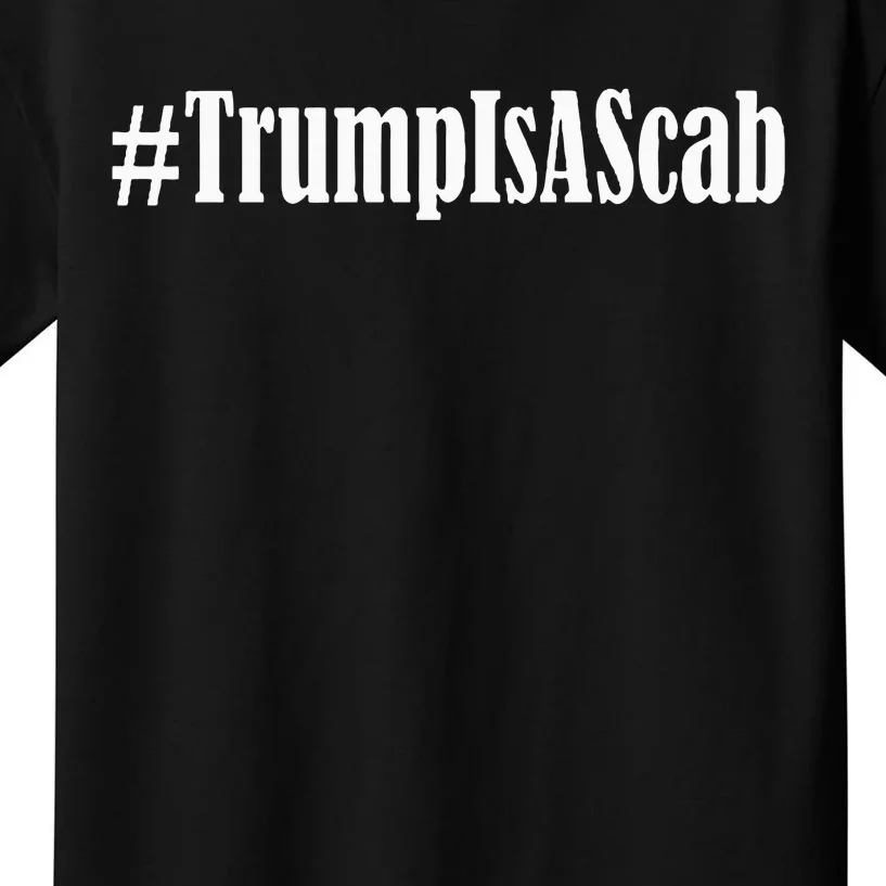 Trump Is A Scab Kids T-Shirt