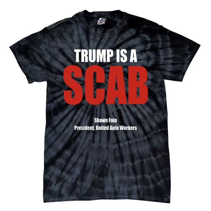 Trump Is A Scab Tie-Dye T-Shirt